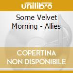 Some Velvet Morning - Allies cd
