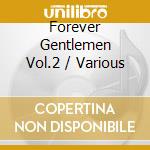 Forever Gentlemen Vol.2 / Various cd musicale