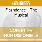 Flashdance - The Musical cd musicale di Flashdance
