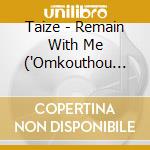 Taize - Remain With Me ('Omkouthou Ma'Y' - Lieder Auf Arabisch) cd