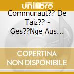Communaut?? De Taiz?? - Ges??Nge Aus Taize: Cantate cd