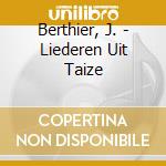 Berthier, J. - Liederen Uit Taize cd musicale di Berthier, J.