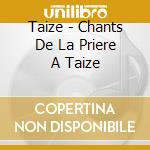 Taize - Chants De La Priere A Taize cd