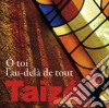 Taize': O Toi L'Au-Dela De Tout cd