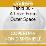Tahiti 80 - A Love From Outer Space cd musicale