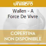 Wallen - A Force De Vivre cd