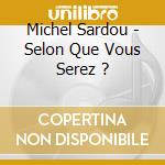 Michel Sardou - Selon Que Vous Serez ? cd