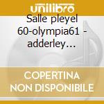 Salle pleyel 60-olympia61 - adderley cannonball cd