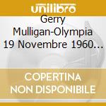 Gerry Mulligan-Olympia 19 Novembre 1960 Part.1 cd musicale di MULLIGAN GERRY