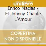 Enrico Macias - Et Johnny Chante L'Amour cd