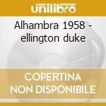 Alhambra 1958 - ellington duke cd musicale di Duke Ellington
