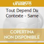 Tout Depend Du Contexte - Same cd