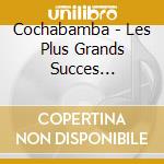 Cochabamba - Les Plus Grands Succes D'Amerique Latine cd