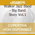 Walker Jazz Band - Big Band Story Vol.1 cd musicale di Walker Jazz Band