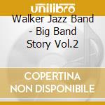 Walker Jazz Band - Big Band Story Vol.2 cd musicale di Walker Jazz Band