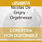 Nicolas De Grigny - Orgelmesse cd musicale di Nicolas De Grigny