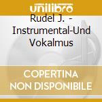 Rudel J. - Instrumental-Und Vokalmus cd