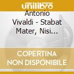 Antonio Vivaldi - Stabat Mater, Nisi Dominus cd musicale di Antonio Vivaldi