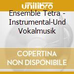 Ensemble Tetra - Instrumental-Und Vokalmusik cd