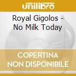 Royal Gigolos - No Milk Today cd