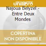Najoua Belyzel - Entre Deux Mondes cd