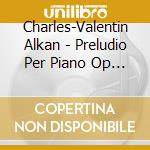 Charles-Valentin Alkan - Preludio Per Piano Op 31 N.1 > 25 cd musicale di Charles Valentin Alkan