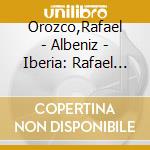 Orozco,Rafael - Albeniz - Iberia: Rafael Orozco (2 Cd) cd
