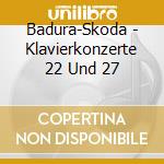Badura-Skoda - Klavierkonzerte 22 Und 27 cd