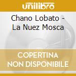 Chano Lobato - La Nuez Mosca cd
