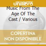 Music From The Age Of The Cast / Various cd