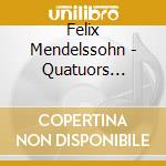 Felix Mendelssohn - Quatuors Op.12-13 / Q.Mosaiques cd musicale di Felix Mendelssohn