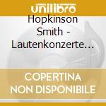Hopkinson Smith - Lautenkonzerte Von Fasch, Haydn, Kohaut Und Hagen cd musicale di Hopkinson Smith