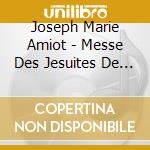 Joseph Marie Amiot - Messe Des Jesuites De Pekin - Xviii-21 Musique Des Lumieres - Jean Christophe Frisch cd