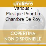Various - Musique Pour La Chambre De Roy cd musicale di Various