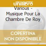 Various - Musique Pour La Chambre De Roy cd
