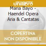 Maria Bayo - Haendel Opera Aria & Cantatas