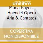 Maria Bayo - Haendel Opera Aria & Cantatas cd