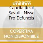 Capella Reial Savall - Missa Pro Defunctis cd