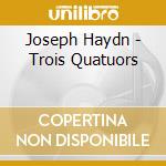 Joseph Haydn - Trois Quatuors cd