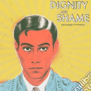 Crooked Fingers - Dignity and Shame cd musicale di CROOKED FINGERS