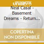 Neal Casal - Basement Dreams - Return In Kind (2 Cd) cd musicale di Neal Casal