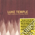 Temple, Luke - Hold A Match For A Gasoline World