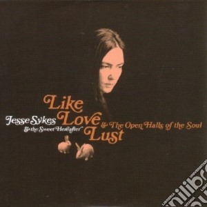 Jesse Sykes - Like Love Lust and the Open Halls of the Soul cd musicale di Jesse Sykes