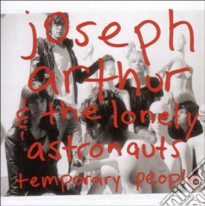 Joseph Arthur & The Lonely - Temporary People cd musicale di JOSEPH ARTHUR & THE LONELY