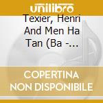 Texier, Henri And Men Ha Tan (Ba - Doue Lann cd