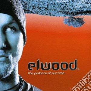 Elwood - The Parlance Of Our Time cd musicale di Elwood