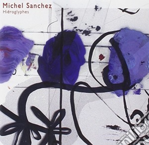 Sanchez, Michel - Hi?Roglyphes cd musicale di Sanchez, Michel