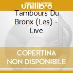 Tambours Du Bronx (Les) - Live