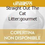 Straight Out The Cat Litter:gourmet cd musicale di CATSKILLS