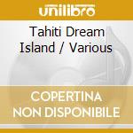 Tahiti Dream Island / Various cd